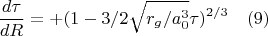 $$\frac{d\tau}{dR}=+(1-3/2\sqrt{r_g/a_0^3}\tau)^{2/3}\quad (9)$$
