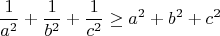 $$\frac{1}{a^2}+\frac{1}{b^2}+\frac{1}{c^2}\geq a^2+b^2+c^2$$