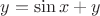 $y=\sin{x+y}$