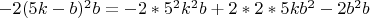 $-2(5k-b)^2b=-2*5^2k^2b+2*2*5kb^2-2b^2b$