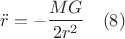 $$\ddot{r}=-\frac{MG}{2r^2}\quad(8)$$
