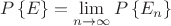 \[
P\left\{ E \right\} = \mathop {\lim }\limits_{n \to \infty } P\left\{ {E_n } \right\}
\]