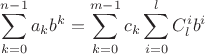 $\displaystyle\sum_{k=0}^{n-1} a_k b^k=\displaystyle\sum_{k=0}^{m-1} c_k \sum_{i=0}^{l}C_{l}^ib^i$