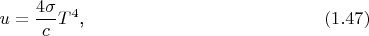 $$u=\frac{4\sigma}cT^4\text{,}\qquad\eqno{(1.47)}$$