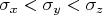 $\sigma_{x} < \sigma_{y} < \sigma_{z}$