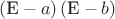 $\[\left( {{\text{E}} - a} \right)\left( {{\text{E}} - b} \right)\]$