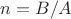 $n=B/A$