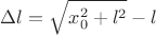 $$\Delta l = \sqrt{x_0^2 + l^2} - l$$