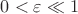 $0 < \varepsilon\ll 1$