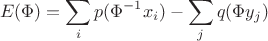 $$ E(\Phi)=\sum_i p(\Phi^{-1}x_i) -\sum_j q(\Phi y_j)\, $$