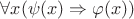 $\forall x(\psi(x)\Rightarrow\varphi(x))$