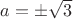 $a=\pm \sqrt{3}$