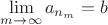$\lim\limits_{m\rightarrow\infty}{a_{n_m}}=b$