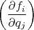 $\left(\dfrac{\partial f_i}{\partial q_j}\right)$