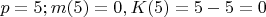 $p=5; m(5)=0 , K(5)= 5 -5=0$