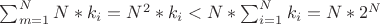 $\sum_{m=1}^{N} N*k_{i} = N^2*k_{i} < N*\sum_{i=1}^{N}k_{i} = N*2^N$