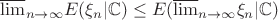 $\overline{\lim}_{n \rightarrow \infty}E(\xi_n|\mathbb{C}) \leq E(\overline{\lim}_{n \rightarrow \infty}\xi_n|\mathbb{C})$