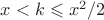 $x<k \leqslant x^2/2$