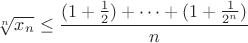 $\sqrt [n] {x_n}\leq \dfrac {(1+\frac 12)+\cdots +(1+\frac 1{2^n})}n$