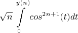 $$\sqrt{n}\int \limits_0^{y(n)}cos^{2n+1}(t)dt$$