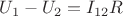 $U_1-U_2=I_{12}R$