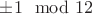 $\pm 1 \mod 12$