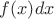 $ {f(x)}{dx}$