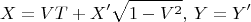 $$X=VT+X'\sqrt{1-V^2},\, Y=Y'$$