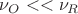 $\nu_{O}<<\nu_{R}$