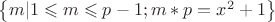 $\[
\left\{ {m|1 \leqslant m \leqslant p - 1;m*p = x^2  + 1} \right\}
\]$