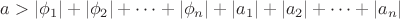 $a>|\phi _1|+|\phi _2|+\cdots+|\phi _n|+|a_1|+|a_2|+\cdots+|a_n|$