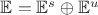 $\mathbb{E} = \mathbb{E}^{s} \oplus \mathbb{E}^{u}$
