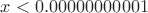 $x<0.00000000001$