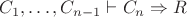 $C_1,\dots,C_{n-1} \vdash C_n \Rightarrow R$