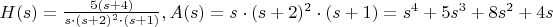 $H(s)=\frac{5(s+4)}{s\cdot(s+2)^2\cdot(s+1)}, A(s)=s\cdot(s+2)^2\cdot(s+1)=s^4+5s^3+8s^2+4s$