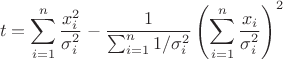 $$t = \sum_{i=1}^n \frac{x_i^2}{\sigma_i^2}-\frac 1 {\sum_{i=1}^n{1/{\sigma_i^2}}} \left(\sum_{i=1}^n\frac{x_i} {\sigma_i^2}\right)^2$$