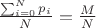 $ \frac{\sum_{i = 0}^{N} p_i}{N} = \frac{M}{N} $