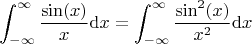 $$\int_{-\infty}^{\infty} \frac{\sin (x)}{x} \mathrm{d}x = \int_{-\infty}^{\infty} \frac{\sin ^ 2(x)}{x^2} \mathrm{d}x$$