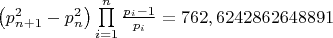 $\left( {p_{n + 1}^2 - p_n^2} \right)\prod\limits_{i = 1}^n {\frac{{{p_i} - 1}}{{{p_i}}}}  = {\rm{762}}{\rm{,6242862648891}}$