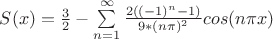 $S(x)=\frac{3}{2}-\sum\limits_{n=1}^{\infty} \frac{2((-1)^n-1)}{9*(n \pi)^2} cos(n \pi x)$