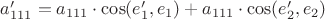 $a'_{111} = a_{111}\cdot\cos(e'_1, e_1) + a_{111}\cdot\cos(e'_2, e_2)$
