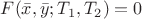 $F(\bar{x},\bar{y};T_1,T_2)=0$