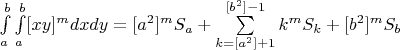 $\int\limits_a^b\int\limits_a^b[xy]^mdxdy=[a^2]^mS_a+\sum\limits_{k=[a^2]+1}^{[b^2]-1}k^mS_k}+[b^2]^mS_b$