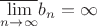 \overline {\lim\limits_{n \to \infty} } b_n = \infty
