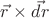 $\vec{r}\times\vec{dr}$
