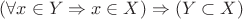 $ ( \forall x \in Y \Rightarrow x \in X ) \Rightarrow (Y \subset X ) $