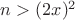 $n > (2x)^2$