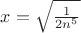 $x=\sqrt\frac{1}{2n^5}$