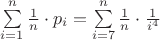 $\sum\limits_{i=1}^n \frac1n\cdot p_i=
\sum\limits_{i=7}^n \frac1n\cdot \frac{1}{i^4}$