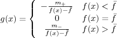 $g(x) = \left\{\begin{array}{ccc}- \frac{m_+}{f(x)-\bar f}&f(x) < \bar f \\ 0 & f(x) = \bar f \\ \frac{m_-}{f(x)-\bar f}&f(x) > \bar f\end{array}$